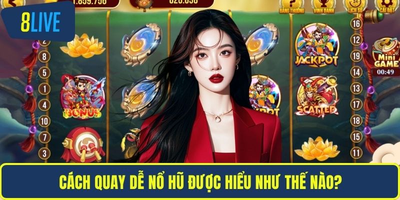 Cách quay dễ nổ hũ được hiểu như thế nào?