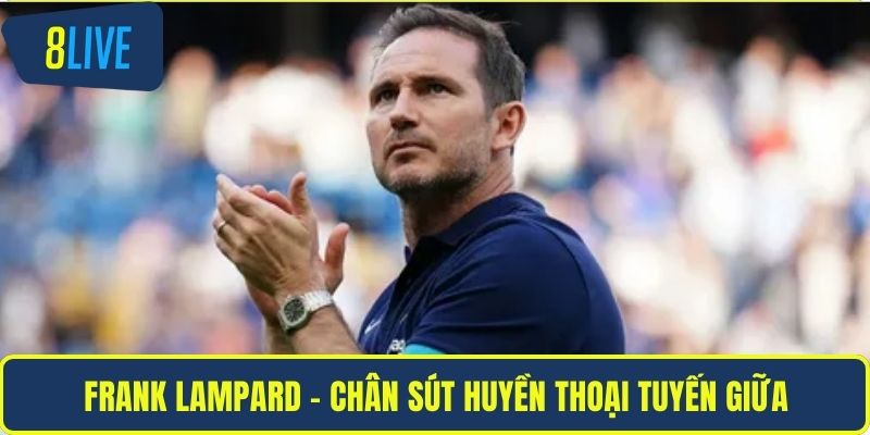Frank Lampard – chân sút huyền thoại tuyến giữa