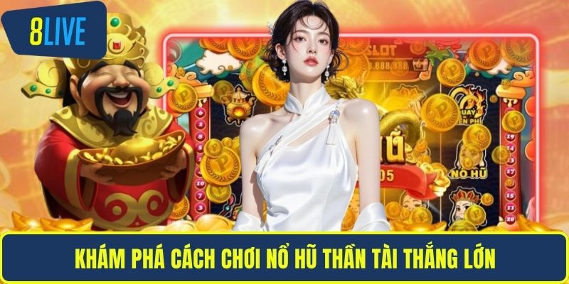 Khám phá cách chơi nổ hũ thần tài thắng lớn