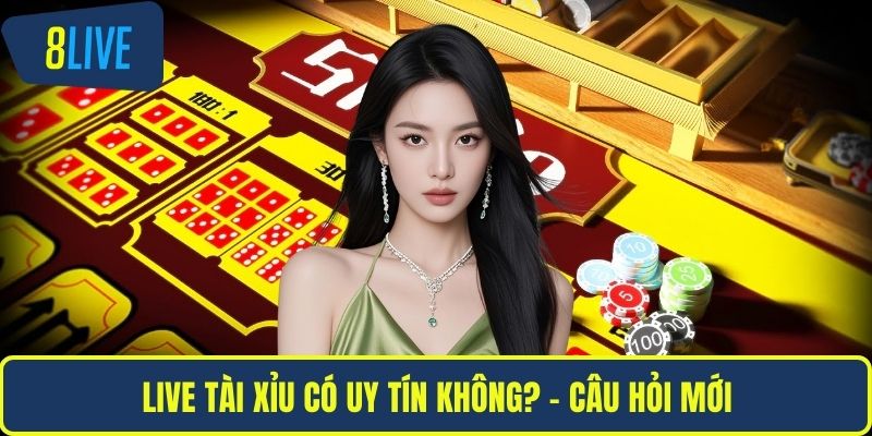 Live tài xỉu có uy tín không? - Câu hỏi mới