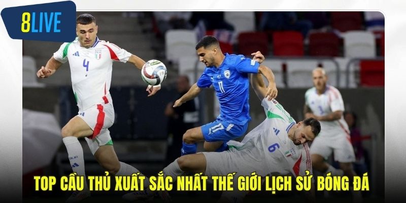 Top cầu thủ xuất sắc nhất thế giới